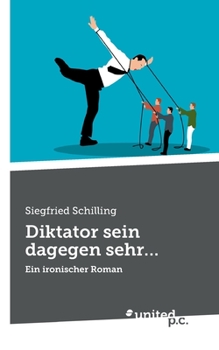 Paperback Diktator sein dagegen sehr...: Ein ironischer Roman [German] Book