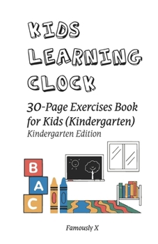 Paperback Kids Learning Clock - 30 Pages Exercise Book for Kids (Kindergarten): Kindergarten Edition Book