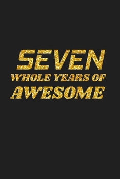 Paperback Seven Whole Years Of Awesome: Happy 7th Birthday 7 Years Old Cute Gift For Boys & Girls Book