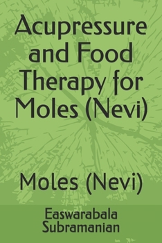 Acupressure and Food Therapy for Moles (Nevi): Moles (Nevi) (Common People Medical Books - Part 3)