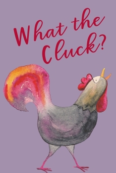 Paperback What The Cluck?: A Funny Notebook For Your Thoughts and Feelings Book