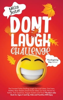 Paperback Don't Laugh Challenge - Thanksgiving Edition The Funniest Turkey Stuffing Laugh Out Loud Jokes, One Liners, Riddles, Brain Teasers, Knock Knock Jokes, Book