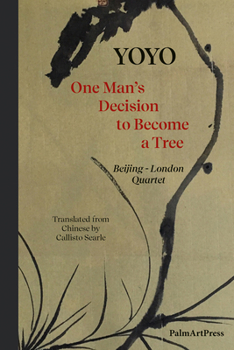One Man’s Decision to Become a Tree: Beijing-London Quartet