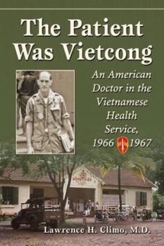 Paperback The Patient Was Vietcong: An American Doctor in the Vietnamese Health Service, 1966-1967 Book