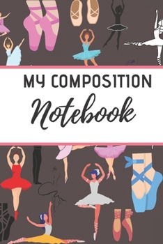 My Composition Notebook: Ballet journal BlackBallet Ruled lined White Notebook Cover Logbook page 6x9 inches, 122 pages Perfect to write notes about Dancing lessons Gifts for Toddler Girls Girl, Boys,