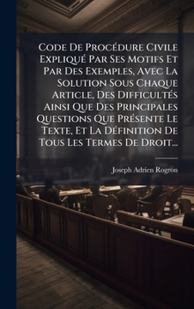 Hardcover Code De ProcÃ(c)dure Civile ExpliquÃ(c) Par Ses Motifs Et Par Des Exemples, Avec La Solution Sous Chaque Article, Des DifficultÃ(c)s Ainsi Que Des Pri [French] Book