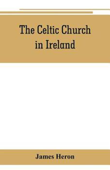 Paperback The Celtic Church in Ireland: the story of Ireland and Irish Christianity from the time of St. Patrick to the Reformation Book