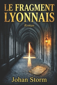 LE FRAGMENT LYONNAIS: L'hérésie était vraie (French Edition)