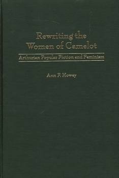 Hardcover Rewriting the Women of Camelot: Arthurian Popular Fiction and Feminism Book