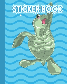 Paperback Sticker Book: Permanent Blank Sticker Collection Book for Creative Kids with Cool and Cute Sea Turtle, Album with White 8x10 Inch Pa Book