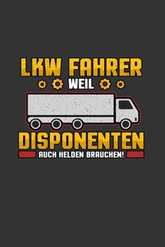 LKW fahrer weil Disponenten auch Helden brauchen: A5 Notizbuch | Notebook | Notizheft | Punktraster | LKW fahrer, Trucker, Job, Beruf, Disponenten | ... 120 Seiten ca. Din A5 (6x9") (German Edition)