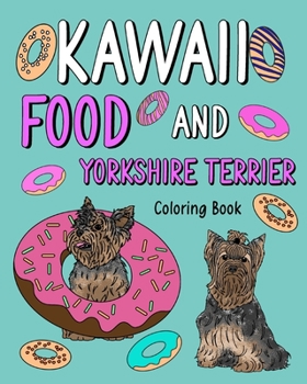 Paperback Kawaii Food and Yorkshire Terrier: Painting Book with Cute Dog and Food Menu, Gift for Owner Pet Lovers Book