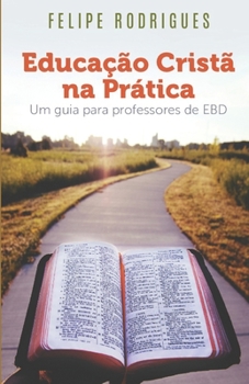 Paperback Educação Cristã na Prática: Um guia para professores de EBD [Portuguese] Book