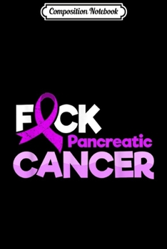 Composition Notebook: Fuck Pancreatic Cancer Ribbon  Journal/Notebook Blank Lined Ruled 6x9 100 Pages