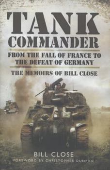 Hardcover Tank Commander: From the Fall of France to the Defeat of Germany: The Memoirs of Bill Close Book