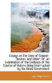 Paperback Essays on the Lives of Cowper, Newton, and Heber: Or, an Examination of the Evidence of the Course O Book