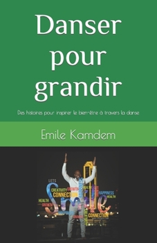 Paperback Danser pour grandir: Des histoires pour inspirer le bien-être à travers la danse [French] Book