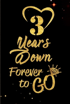 3 Years Down Forever to Go: Blank Lined Journal, Notebook - Perfect 3rd Anniversary Romance Party Funny Adult Gag Gift for Couples & Friends. Perfect ... Thanksgiving. Alternative to Wedding Card