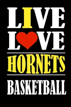 Live Love HORNETS Basketball and i love HORNETS: This Journal is for HORNETS fans and it WILL Help you to organize your life and to work on your goals ... information, Expenses tracker, Weekly meal p