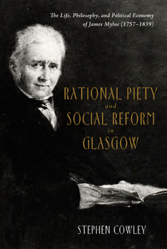 Paperback Rational Piety and Social Reform in Glasgow: The Life, Philosophy, and Political Economy of James Mylne (1757-1839) Book