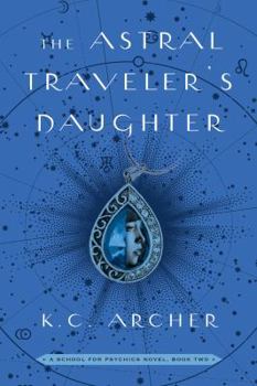 The Astral Traveler's Daughter - Book #2 of the School for Psychics