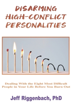 Hardcover Disarming High-Conflict Personalities: Dealing with the Eight Most Difficult People in Your Life Before They Burn You Out Book
