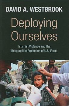 Paperback Deploying Ourselves: Islamist Violence, Globalization, and the Responsible Projection of U.S. Force Book