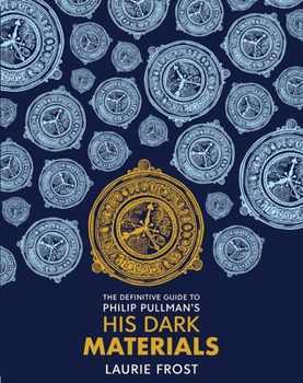 Hardcover The Definitive Guide: Philip Pullman's His Dark Ma terials: The Original Trilogy Book