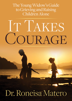 Paperback It Takes Courage: The Young Widow's Guide to Grieving and Raising Children Alone Book