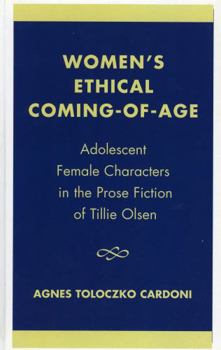 Hardcover Women's Ethical Coming-Of-Age: Adolescent Female Characters in the Prose Fiction of Tillie Olsen Book