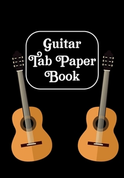 Guitar Tab Paper Book: Blank Guitar Tablature Book - Music Sheet Notebook / Music Staff Paper Notebook for Kids,Students,Teachers,Professionals