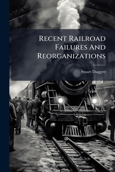 Recent Railroad Failures And Reorganizations