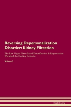 Paperback Reversing Depersonalization Disorder: Kidney Filtration The Raw Vegan Plant-Based Detoxification & Regeneration Workbook for Healing Patients. Volume Book