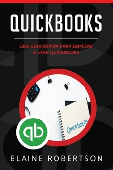 Paperback Quickbooks: Una guía rápida para empezar a usar Quickbooks (Libro En Español/Quickbooks Spanish Book Version) [Spanish] Book