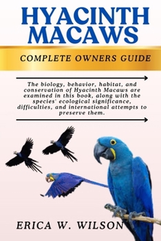 Paperback Hyacinth Macaws: This book explores the biology, behavior, habitat, and conservation of Hyacinth Macaws, highlighting their ecological importance, cha Book