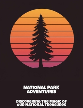 Paperback National Park Adventures: Discovering The Magic Of Our National Treasures Book