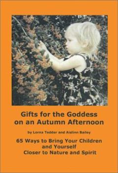Paperback Gifts for the Goddess on an Autumn Afternoon: 65 Ways to Bring Your Children and Yourself Closer to Nature and Spirit Book