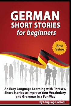 Paperback German Short Stories for Beginners: Easy Language Learning with Phrases and Short Stories to Improve Your Vocabulary and Grammar in a Fun Way Book