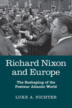 Paperback Richard Nixon and Europe: The Reshaping of the Postwar Atlantic World Book