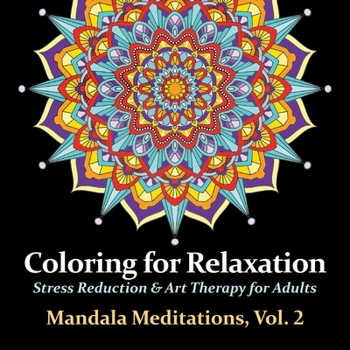 Mandala Meditations, Volume 2: Stress Reduction & Art Therapy for Adults (Coloring for Relaxation)