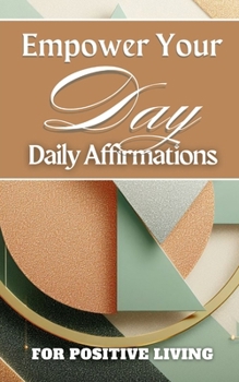 Paperback Empower Your Day Daily Affirmations For Positive Living: Terracotta Sage Pastel Beige Plum Triangle Geometric Cover Art Design Book