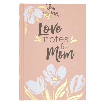 Love Notes for Mom, Prompted Keepsake Gift Book for Mothers | Fill In Your Own Messages to Show Love and Appreciation | Inspirational Gift Book for Moms with Scripture