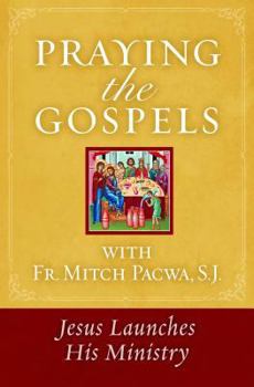 Paperback Praying the Gospels with Fr. Mitch Pacwa: Jesus Launches His Ministry Book