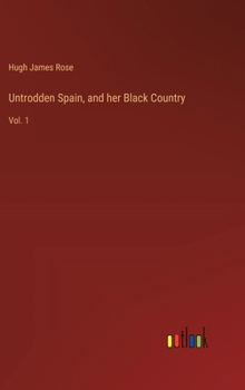 Hardcover Untrodden Spain, and her Black Country: Vol. 1 Book