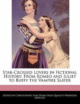 Paperback Star-Crossed Lovers in Fictional History: From Romeo and Juliet to Buffy the Vampire Slayer Book