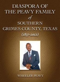 Diaspora of the Peavy Family of Southern Grimes County, Texas (1837-2012)