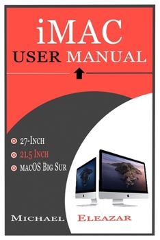 Paperback iMac User Manual: A Complete Guide in Mastering the 21.5 and 27-Inch iMac With MacOS Big Sur Book