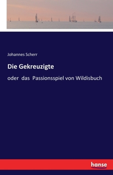 Paperback Die Gekreuzigte: oder das Passionsspiel von Wildisbuch [German] Book