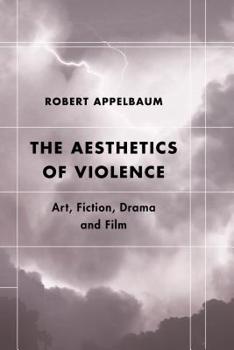 Paperback The Aesthetics of Violence: Art, Fiction, Drama and Film Book