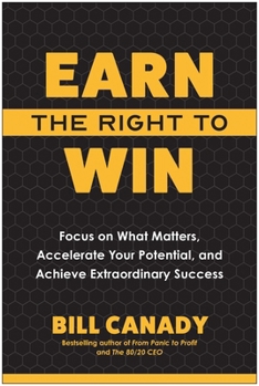 Hardcover Earn the Right to Win: Focus on What Matters, Accelerate Your Potential, and Achieve Extraordinary Success Book